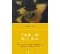 Con gli occhi del viandante. Letteratura e rappresentazione visiva nell'opera di Robert Walser (Lingue e letterature Carocci)