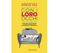 Con i loro occhi. Cani, gatti (e non solo): piccolo manuale per un'adozione consapevole (Nuovo Cammeo)
