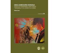 Con il cuore oltre l’ostacolo. Vissuti di pandemia: l’influenza «spagnola» e il Covid-19 a Siena (Contemporary)