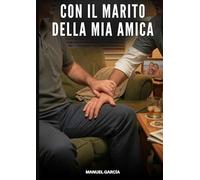 Con il Marito della Mia Amica: Racconti Erotici Gay di Sesso Esplicito per Uomini Adulti: 208