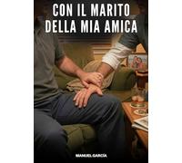 Con il Marito della Mia Amica: Racconti Erotici Gay di Sesso Esplicito per Uomini Adulti: 208