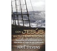 Con Jesús en tu Tempestad: Navegando las Tempestades de la Vida Desde un Lugar de Paz y Descanso