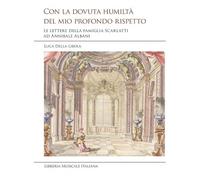 Con la dovuta humiltà del mio profondo rispetto. Le lettere della famiglia Scarlatti ad Annibale Albani (Studi e saggi)