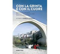 Con la grinta e con il cuore. Esperienze e progetti della società civile italiana in Bosnia Erzegovina (Varia)