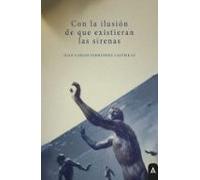 CON LA ILUSION DE QUE EXISTIERAN LAS SIRENAS | Juan Carlos FernÁndez Castrillo