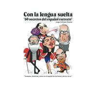 Con la lengua suelta: 60 secretos del español correcto