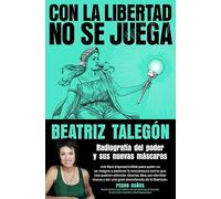 Con la libertad no se juega: Radiografía del poder y sus nuevas máscaras (Biografías y memorias)