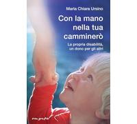 Con la mano nella tua camminerò. La propria disabilità, un dono per gli altri (Vita-grafie)