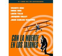 Con la muerte en los talones. El libro del 60 aniversario | Enric Ros, JoaquÍn Vallet, Vicente Díaz, Lucía Tello Díaz, Juan Carlos Vizcaíno Ma
