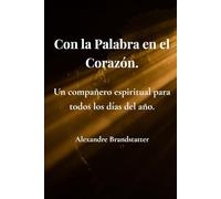 Con la Palabra en el Corazón.: Un compañero espiritual para todos los días del año.