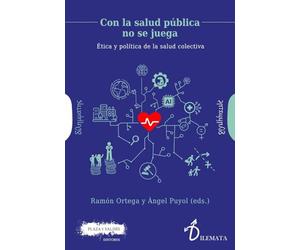 CON LA SALUD PÚBLICA NO SE JUEGA: Ética y política de la salud colectiva: 32 (Dilemata)