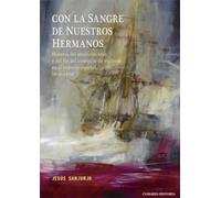 Con la sangre de nuestros hermanos: Historia del abolicionismo y del fin del comercio de esclavos en el imperio español (1800-1870) (COMARES HISTORIA)
