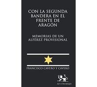Con la Segunda Bandera en el Frente de Aragón: Memorias de un Alférez Provisional