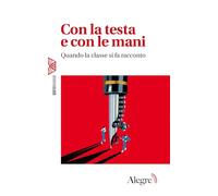 Con la testa e con le mani. Quando la classe si fa racconto (Working class)