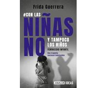 Con las niñas no y tampoco los niños: Feminicidio infantil / Not the Girls, and Neither the Boys. Child Feminicide