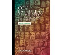 Con las suelas al viento: Viajeros, eruditos y aventureros: 5 (Solvitur Ambulando. Clásico)