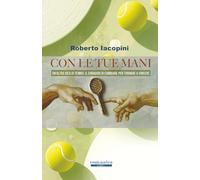 Con le tue mani: Un'altra idea di tennis: il coraggio di cambiare per tornare a vincere