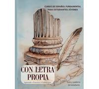 Con letra propia: Curso de español fundamental para estudiantes jóvenes: Guía y cuaderno del estudiante