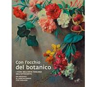 Con l'occhio del botanico. I fiori nell'arte toscana dell'Ottocento. Dai Bezzuoli al sancascianese Tito Chelazzi