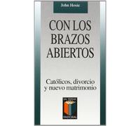Con los brazos abiertos: Católicos, divorcio y nuevo matrimonio: 64 (Pastoral)