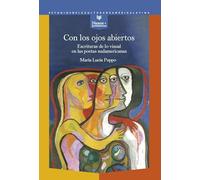 Con los ojos abiertos :escrituras de lo visual en las poetas sudamericanas: 81 (Nexos y Diferencias. Estudios de la Cultura de América Latina)