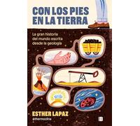 Con los pies en la Tierra: La gran historia del mundo escrita desde la geología (Somos B)
