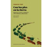 CON LOS PIES EN LA TIERRA: Regenerar el suelo y combatir la crisis climática y alimentaria: 87 (Serie General Universitaria)