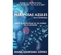 CON MARIPOSAS AZULES EN EL ESTÓMAGO: ¡SIENTE EL REVOLOTEAR DE TUS SUEÑOS EN TU INTERIOR!
