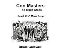 Con Masters The Triple Cross: Rough Draft Movie Script (The Con Masters)