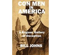 Con Men in America: A Rogues’ Gallery of Deception (The American Hoax)