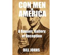 Con Men in America: A Rogues’ Gallery of Deception (The American Hoax)