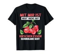 con mí es Hoy ´ Nicht gut Kirschen Essen! El Chocolate va Camiseta
