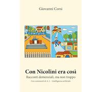 Con Nicolini era così, Racconti demenziali, ma non troppo. Con commenti di A. I. (Intelligenza artificiale)