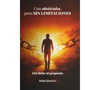 CON OBSTÁCULOS, PERO SIN LIMITACIONES: del dolor al propósito