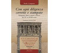 Con ogni diligenza corretto e stampato. Stampatori, librai e cartari a Faenza dal XV al XVIII secolo (Polaris le stelle)