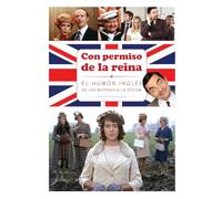 CON PERMISO DE LA REINA. EL HUMOR INGLÉS DE LOS BUFONES A LA SITCOM