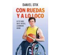 Con ruedas y a lo loco: Si te caes siete veces, levántate ocho (SIN COLECCION)