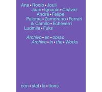 con·stel·la·tions 08, Ana Rocío Jouli, Juan Ignacio Chávez, André Felipe, Paloma Zamorano Ferrari & Camilo Echeverri, Ludmila Fuks Archivo en obras Archive in the works