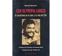 Con Su Propia Cabeza: El Socialismo En La Obra Y La Vida Del Che