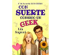 CON SUERTE CONSIGO UN GEEK: Comedia romántica. Relación falsa. Compañeros de piso (LOS GEEKS)