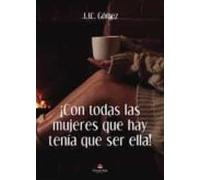 ¡Con todas las mujeres que hay tenía que ser ella!
