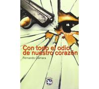 Con Todo El Odio De Nuestro Corazón: XVI Premio Francisco García Pavón de Novela Policíaca (Literatura Rey Lear)