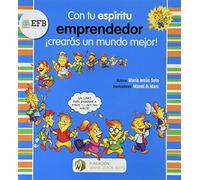 Con tu espíritu emprendedor ¡crearás un mundo mejor! (Economía práctica para niñ@s)