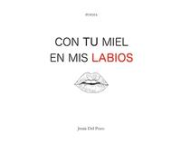 CON TU MIEL EN MIS LABIOS