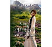 Con tu nombre en mis labios: 1 (Amores escoceses)