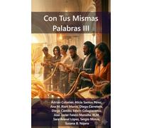 Con Tus Mismas Palabras III: Relatos Breves