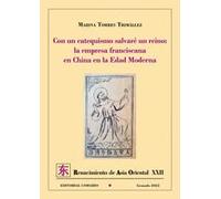 Con Un Catequismo Salvare Un Reino: La Empresa Franciscana En China En