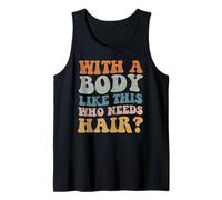 Con un cuerpo como este que necesita cabello divertido calvo papá Bod Camiseta sin Mangas
