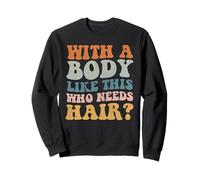 Con un cuerpo como este que necesita cabello divertido calvo papá Bod Sudadera