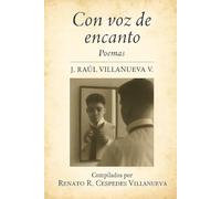 Con voz de encanto: Poemas de J. Raúl Villanueva V. (Renato Cespedes: La Literatura de lo Cotidiano)